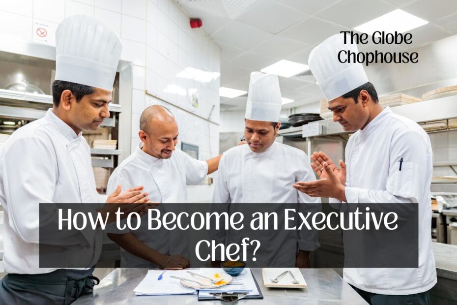 How to Become an Executive Chef?