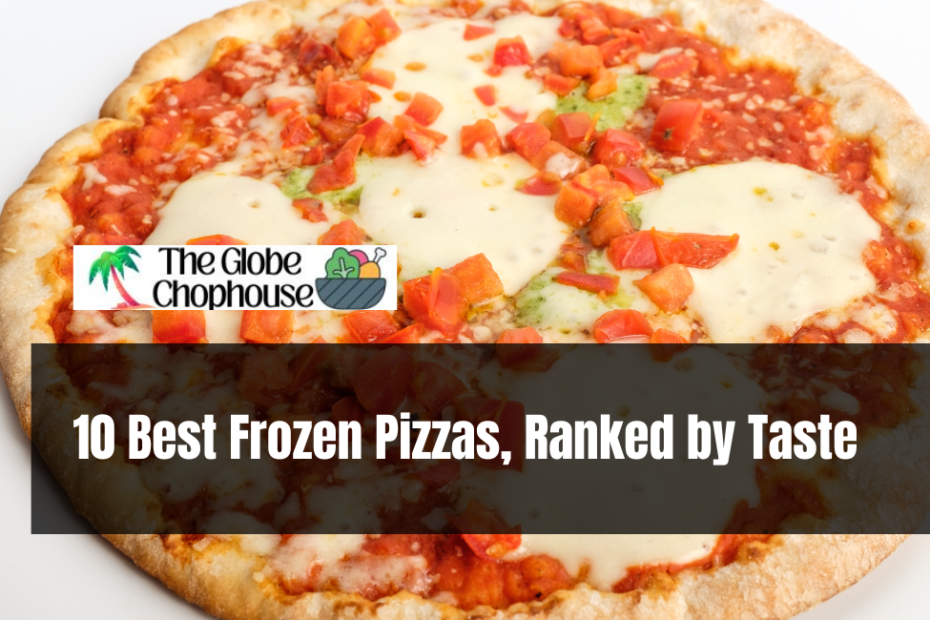 10 Best Frozen Pizzas, Ranked by Taste