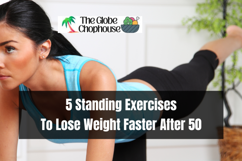 5 Standing Exercises to Lose Weight Faster After 50