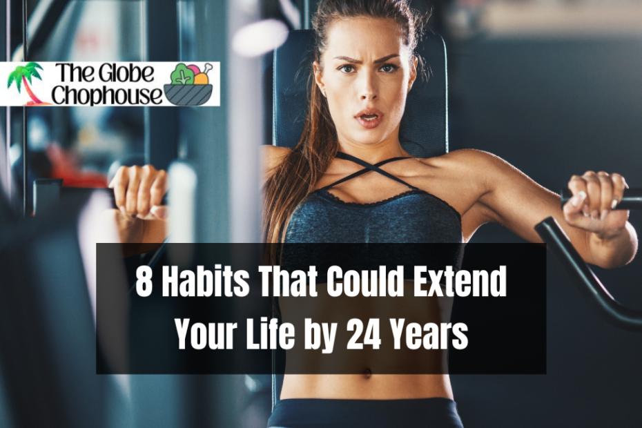 8 Habits That Could Extend Your Life by 24 Years