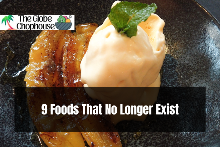 9 Foods That No Longer Exist