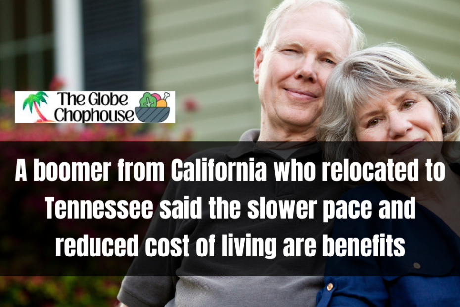 A boomer from California who relocated to Tennessee said the slower pace and reduced cost of living are benefits