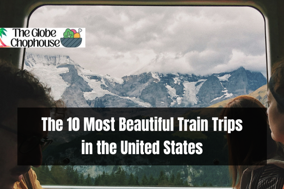 The 10 Most Beautiful Train Trips in the United States