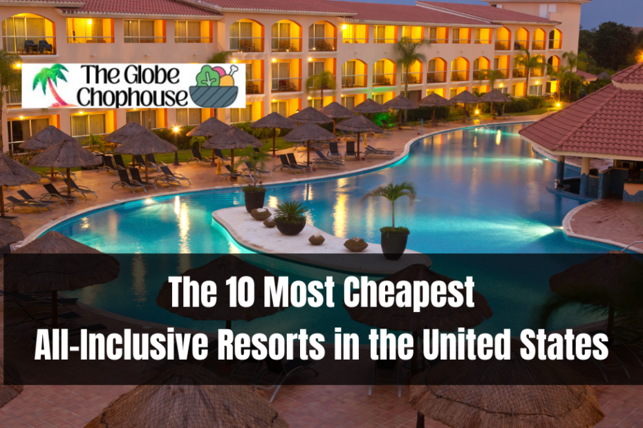 The 10 Most Cheapest All-Inclusive Resorts in the United States