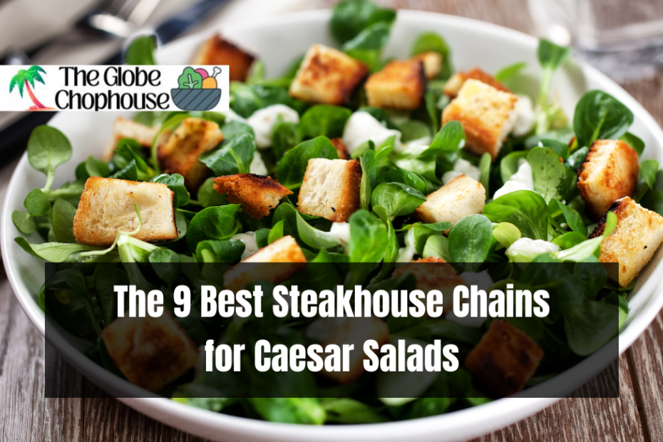 The 9 Best Steakhouse Chains for Caesar Salads