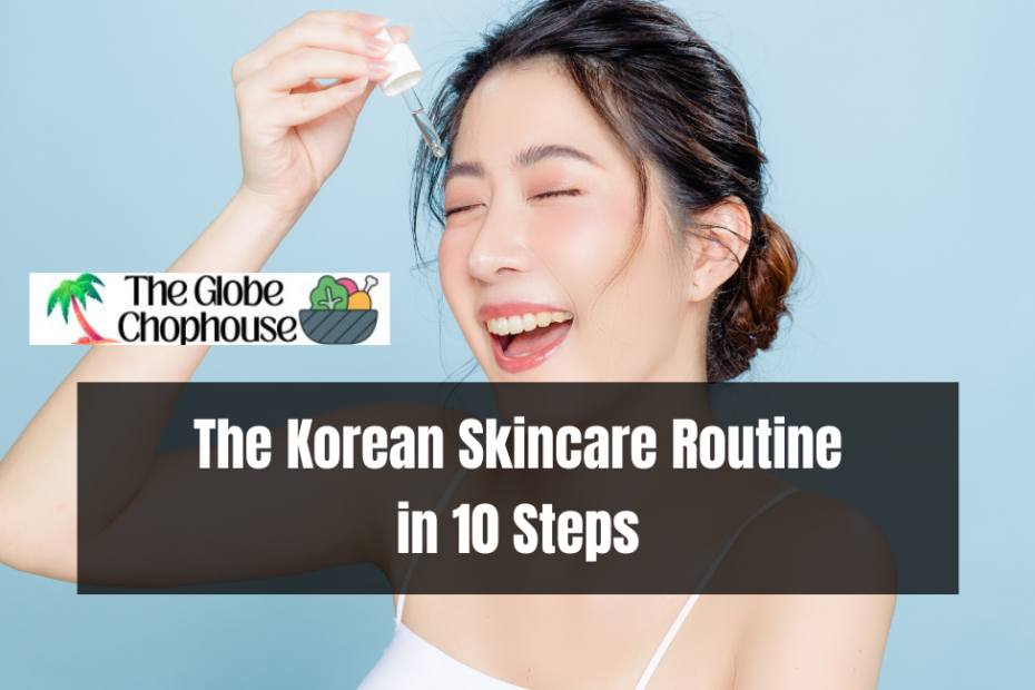 The Korean Skincare Routine in 10 Steps