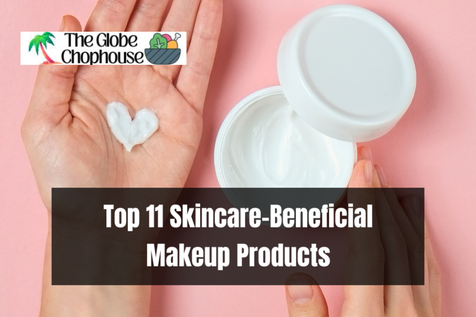 Top 11 Skincare-Beneficial Makeup Products