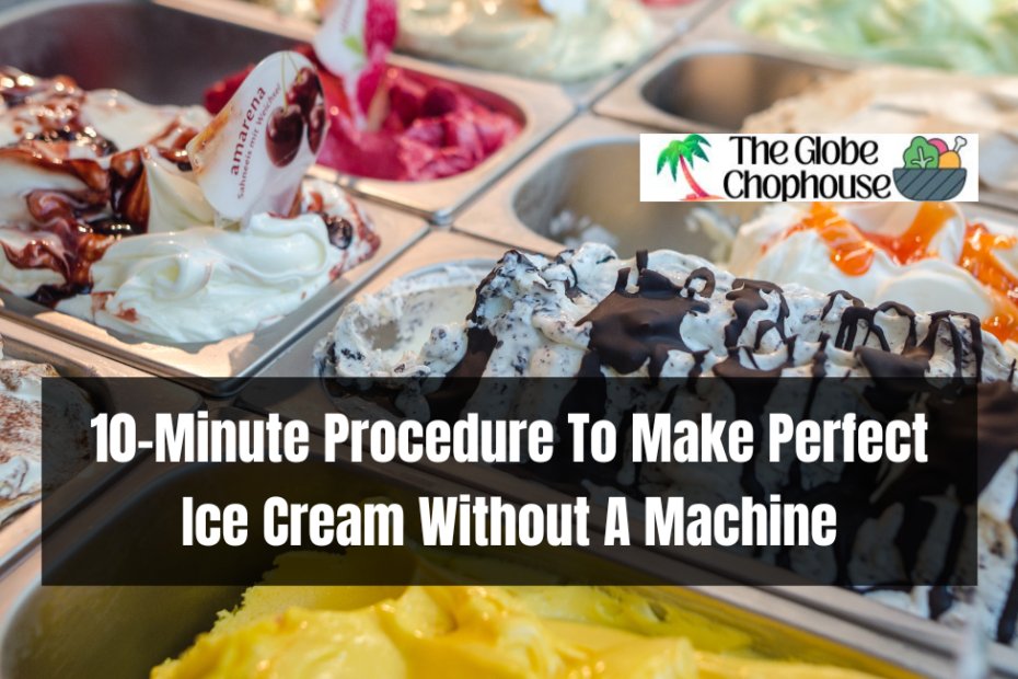 10-Minute Procedure To Make Perfect Ice Cream Without A Machine