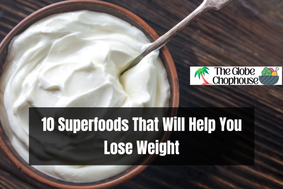 10 Superfoods That Will Help You Lose Weight