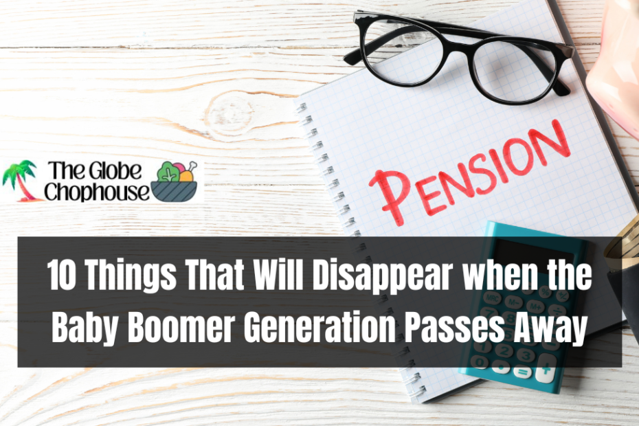 10 Things That Will Disappear when the Baby Boomer Generation Passes Away