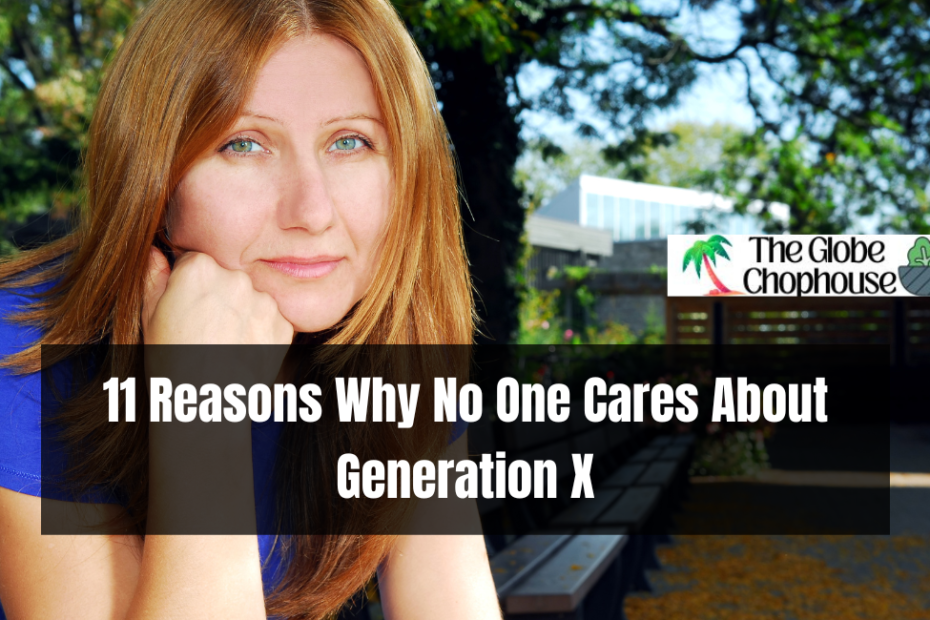 11 Reasons Why No One Cares About Generation X
