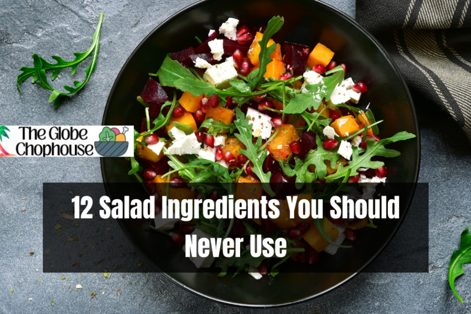 12 Salad Ingredients You Should Never Use