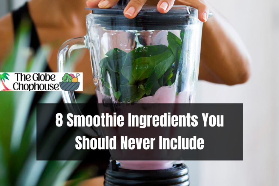 8 Smoothie Ingredients You Should Never Include