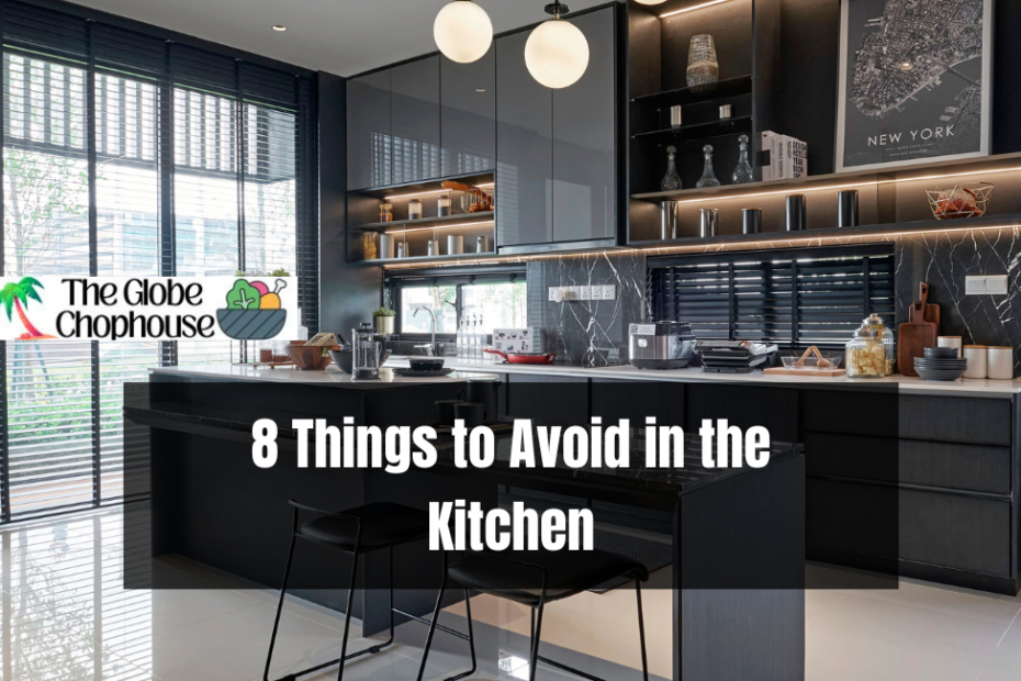 8 Things to Avoid in the Kitchen