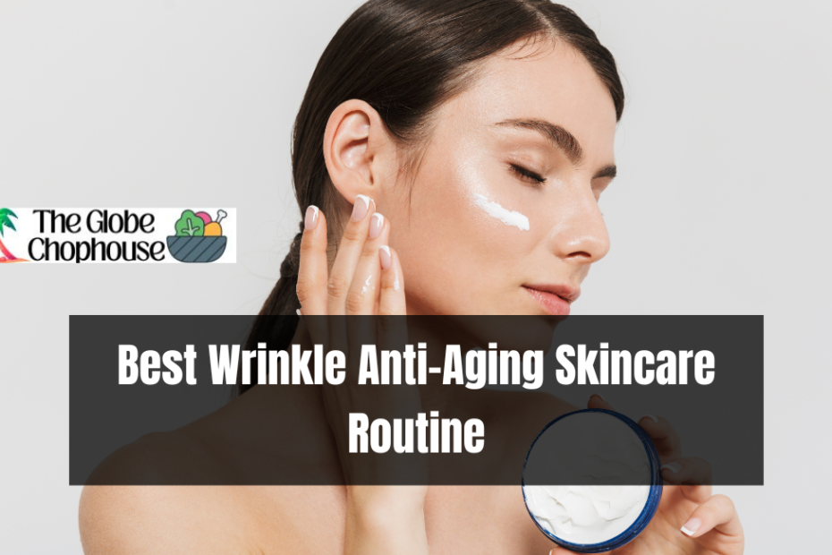 Best Wrinkle Anti-Aging Skincare Routine