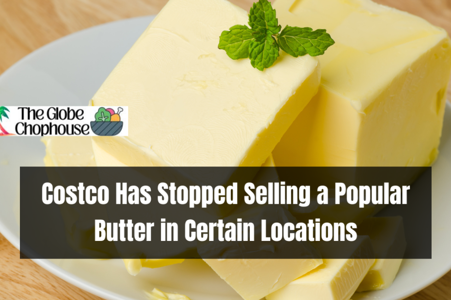 Costco Has Stopped Selling a Popular Butter in Certain Locations