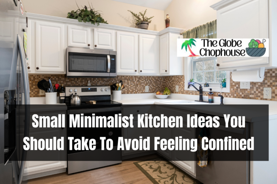 Small Minimalist Kitchen Ideas You Should Take To Avoid Feeling Confined