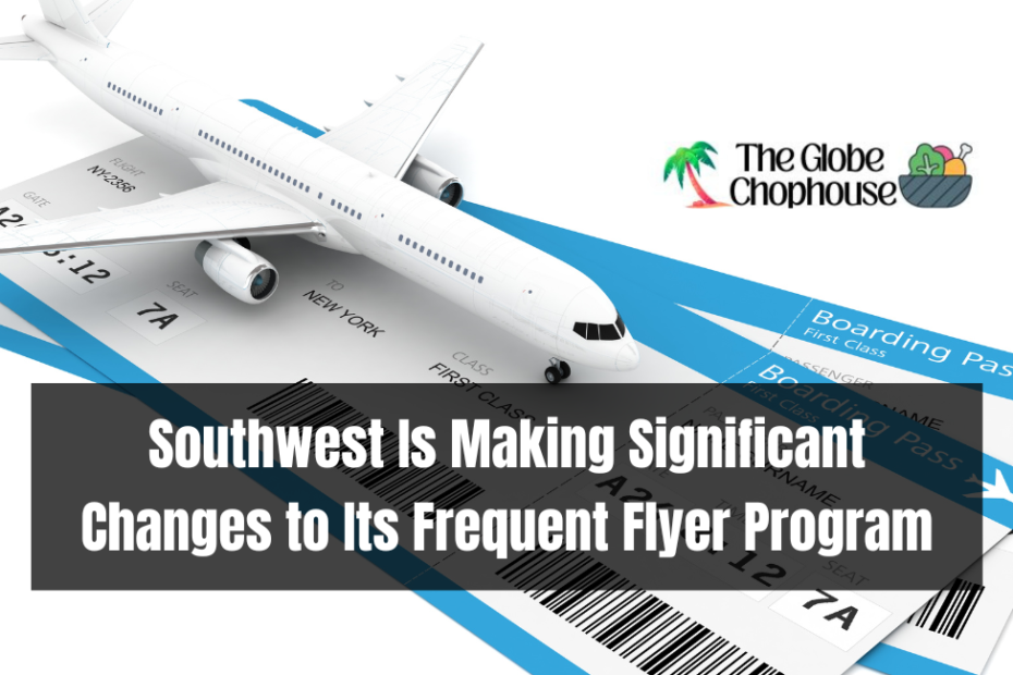 Southwest Is Making Significant Changes to Its Frequent Flyer Program