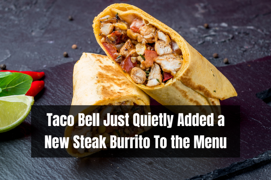 Taco Bell Just Quietly Added a New Steak Burrito To the Menu