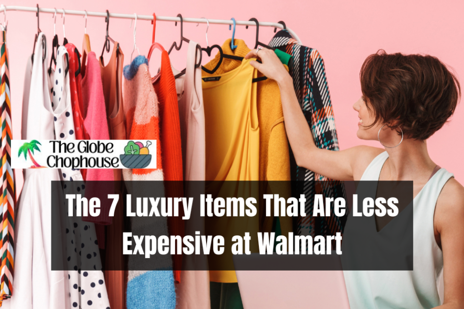 The 7 Luxury Items That Are Less Expensive at Walmart