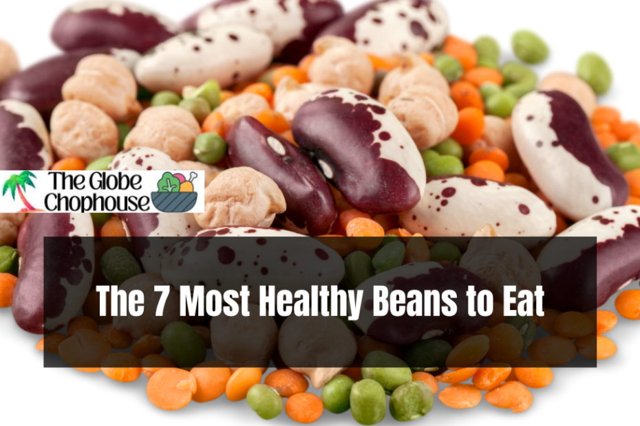 The 7 Most Healthy Beans to Eat