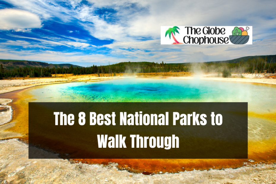 The 8 Best National Parks to Walk Through