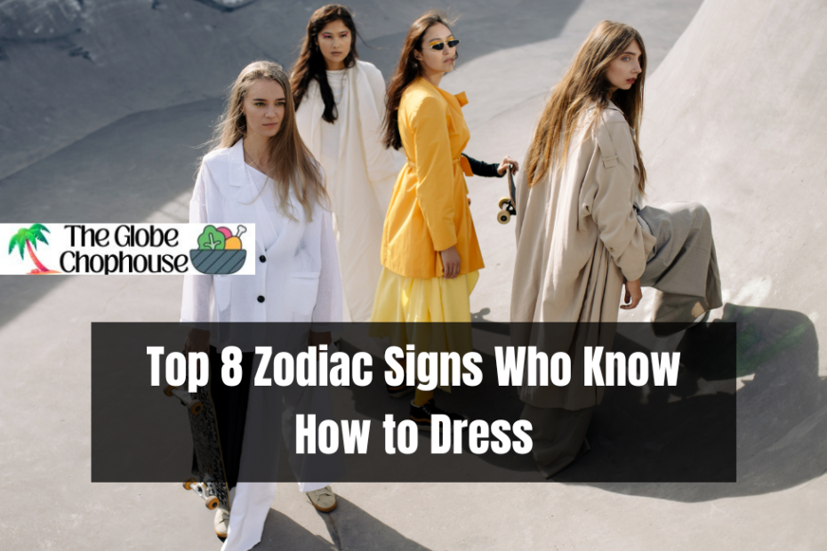 Top 8 Zodiac Signs Who Know How to Dress