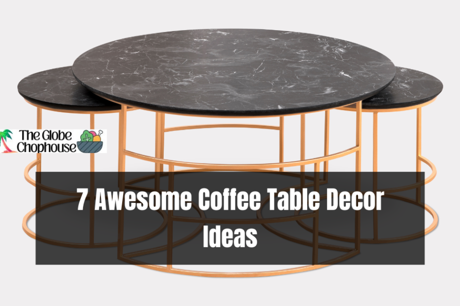7 Awesome Coffee Table Decor Ideas