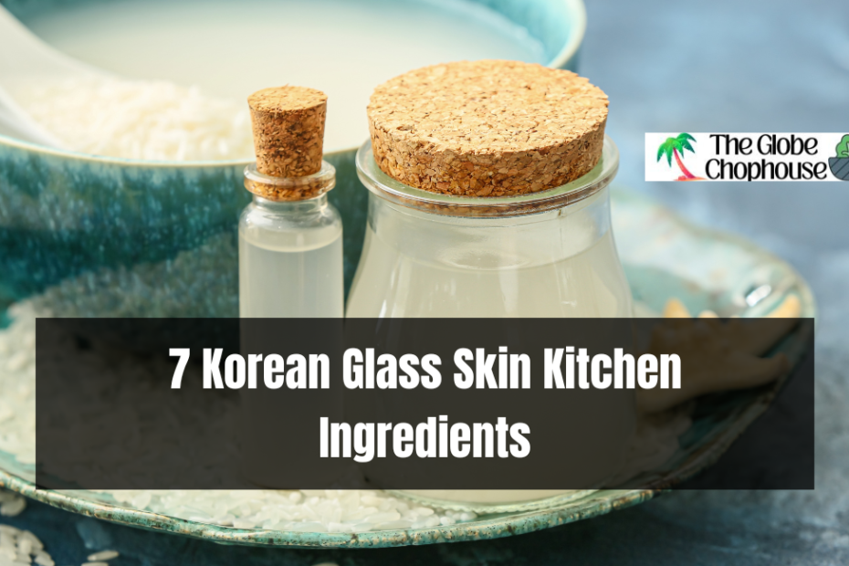 7 Korean Glass Skin Kitchen Ingredients