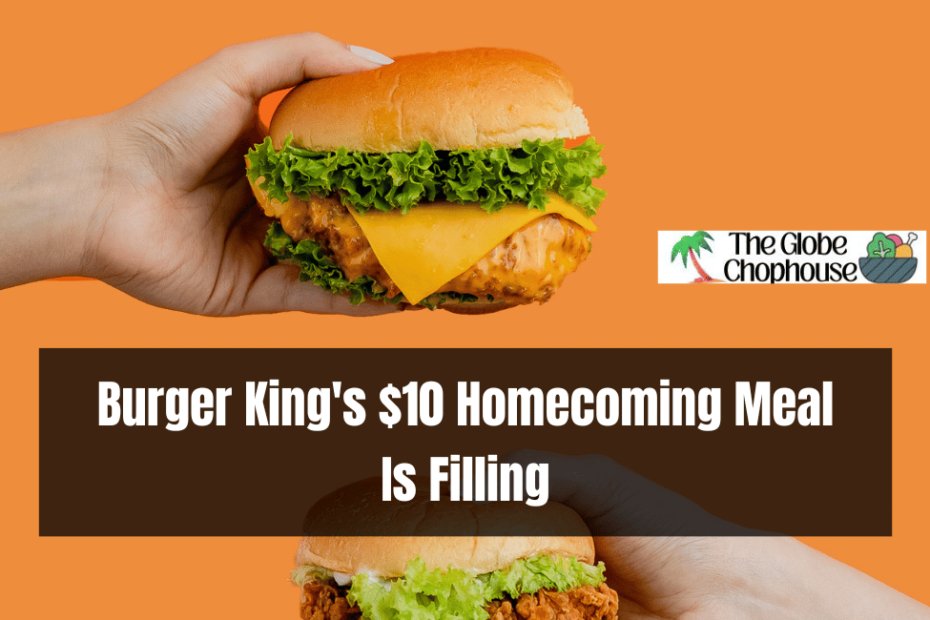 Burger King's $10 Homecoming Meal Is Filling