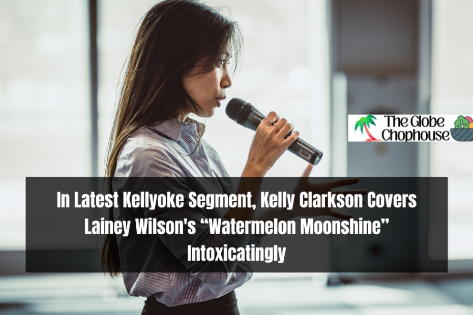 In Latest Kellyoke Segment, Kelly Clarkson Covers Lainey Wilson's “Watermelon Moonshine” Intoxicatingly