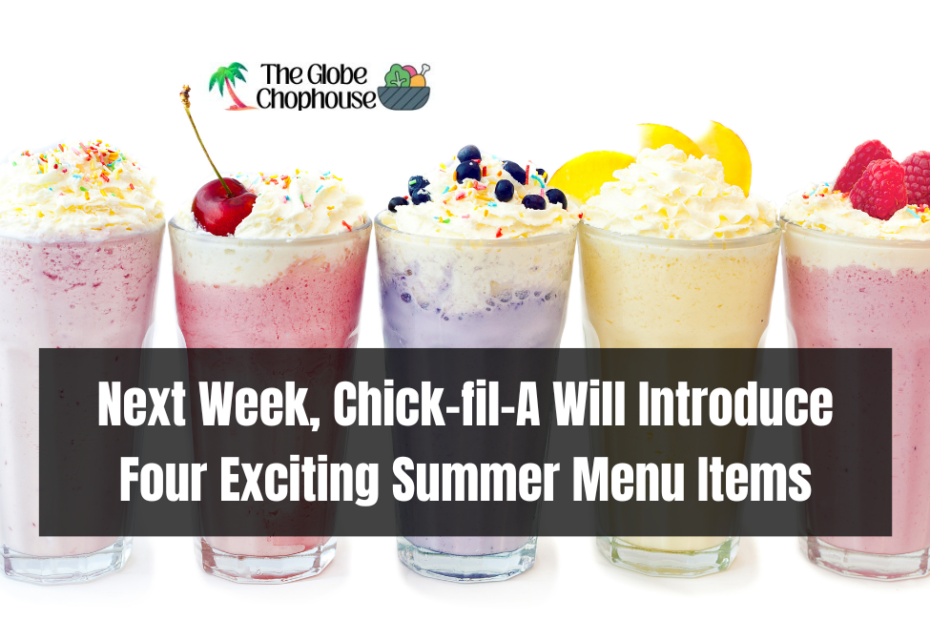 Next Week, Chick-fil-A Will Introduce Four Exciting Summer Menu Items