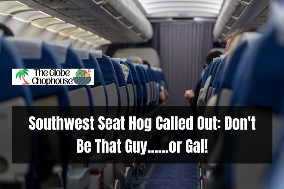 Southwest Seat Hog Called Out: Don't Be That Guy……or Gal!