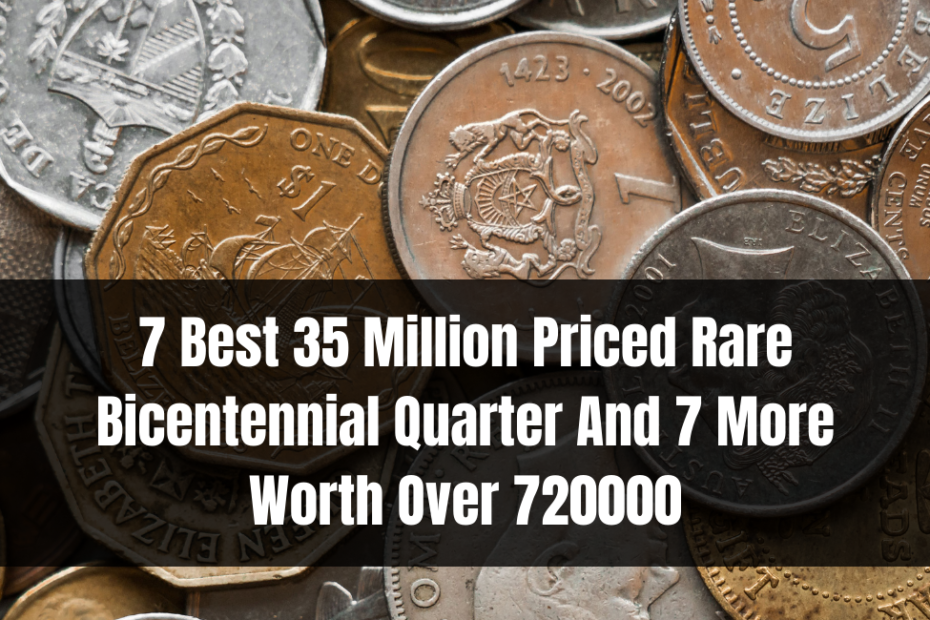 7 Best 35 Million Priced Rare Bicentennial Quarter And 7 More Worth Over 720000